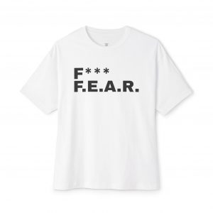 F*** F.E.A.R. shirt